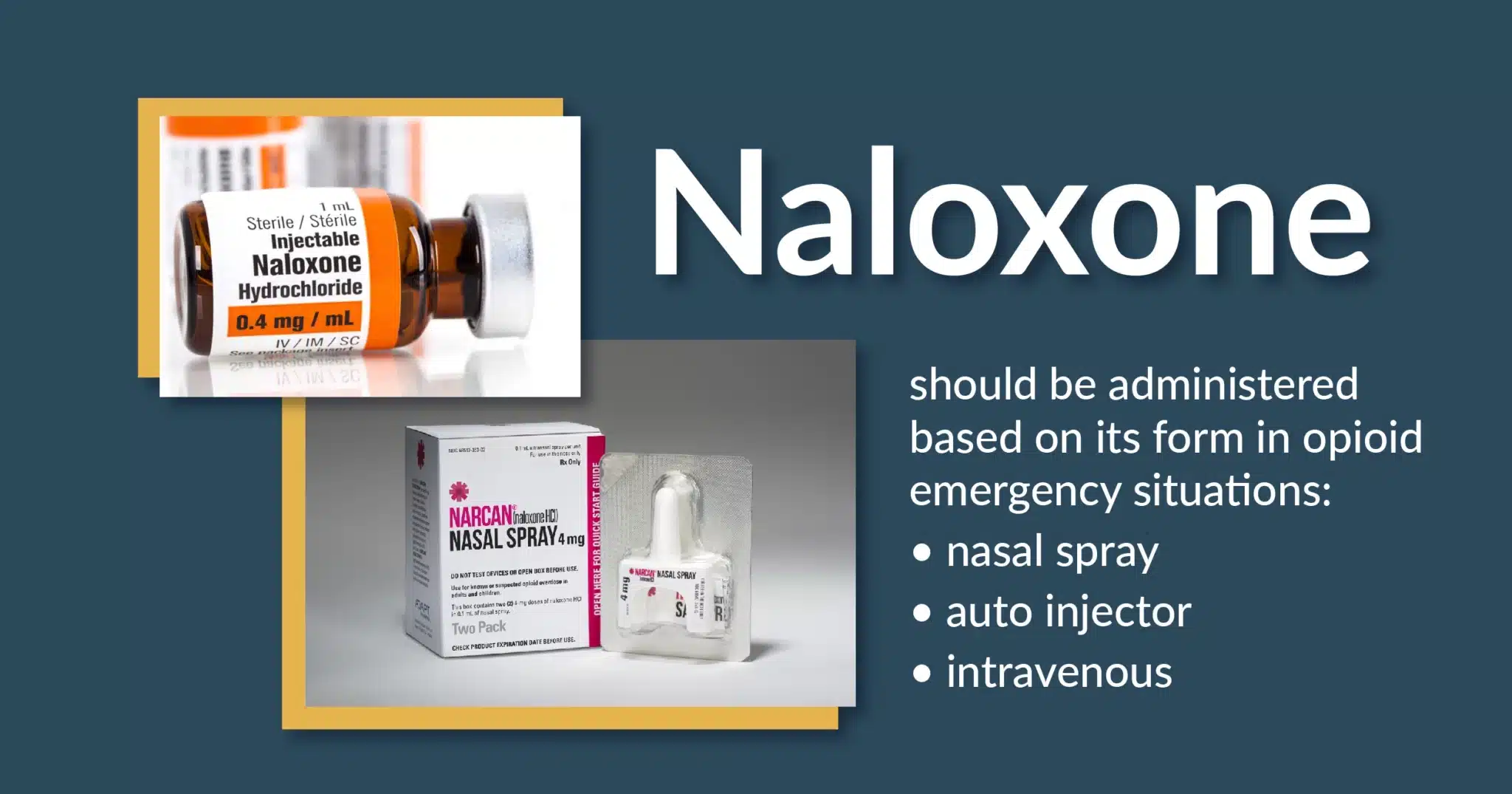 Images of two forms of Naloxone. Text explains Naloxone should be administered in cases of an opioid overdose emergency